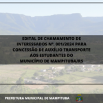 EDITAL DE CHAMAMENTO DE INTERESSADOS Nº. 001/2024 PARA CONCESSÃO DE AUXÍLIO TRANSPORTE AOS ESTUDANTES DO MUNICÍPIO DE MAMPITUBA/RS