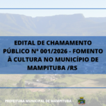 EDITAL DE CHAMAMENTO PÚBLICO Nº 001/2026 – FOMENTO À CULTURA NO MUNICÍPIO DE MAMPITUBA /RS