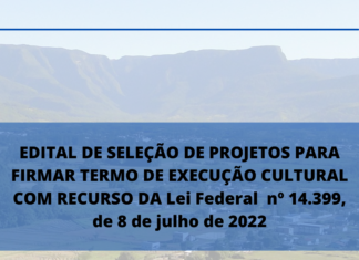 EDITAL DE SELEÇÃO DE PROJETOS PARA FIRMAR TERMO DE EXECUÇÃO CULTURAL COM RECURSO DA Lei Federal nº 14.399, de 8 de julho de 2022